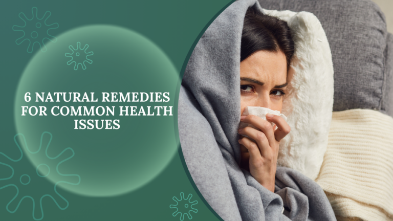 6 Natural Remedies for Common Health Issues