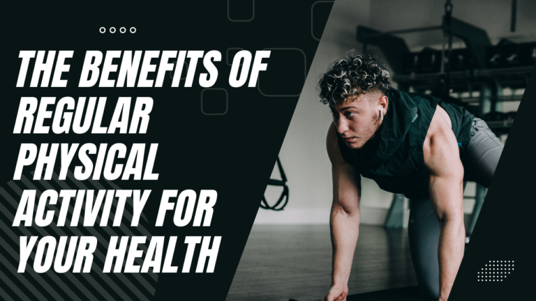 The Benefits of Regular Physical Activity for Your Health